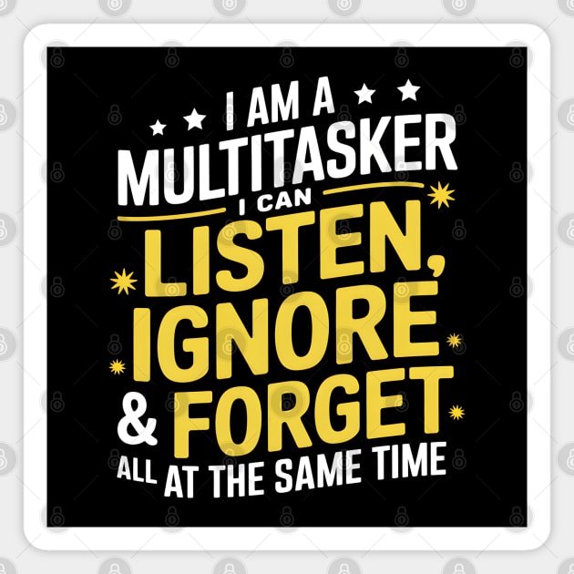 Multitasker - I Can Listen, Ignore & Forget Magnet by MakerMind8.2